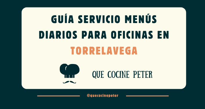 Guía servicio menús diarios para oficinas en Torrelavega