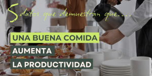5 datos que demuestran que una buena comida aumenta la productividad