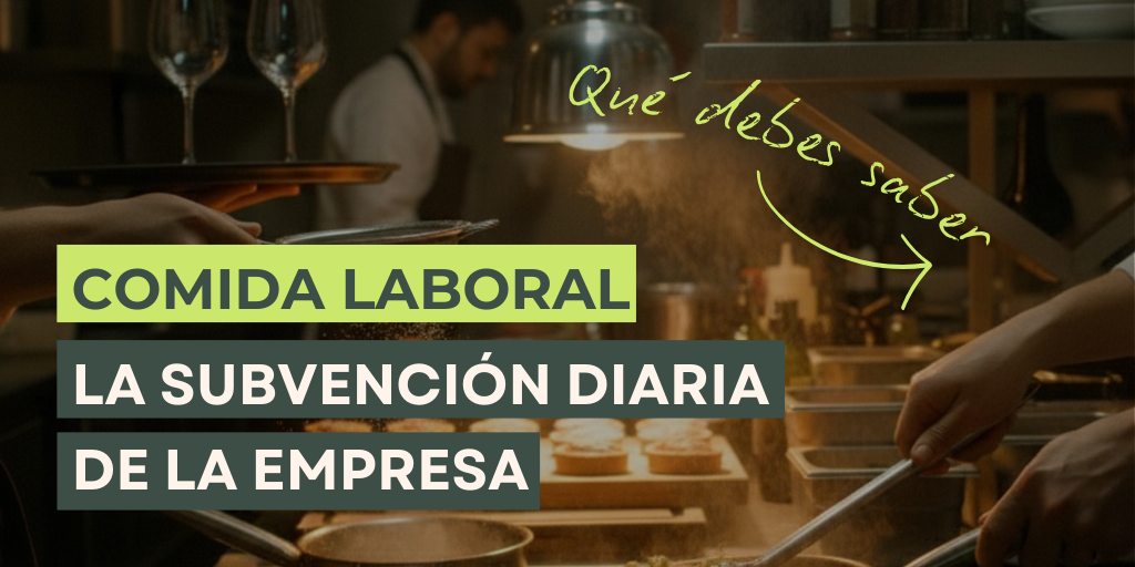 La comida laboral subvencionada; qué es, los límites, tipos de subvención...